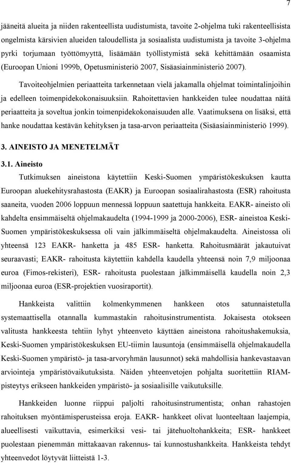 Tavoiteohjelmien periaatteita tarkennetaan vielä jakamalla ohjelmat toimintalinjoihin ja edelleen toimenpidekokonaisuuksiin.