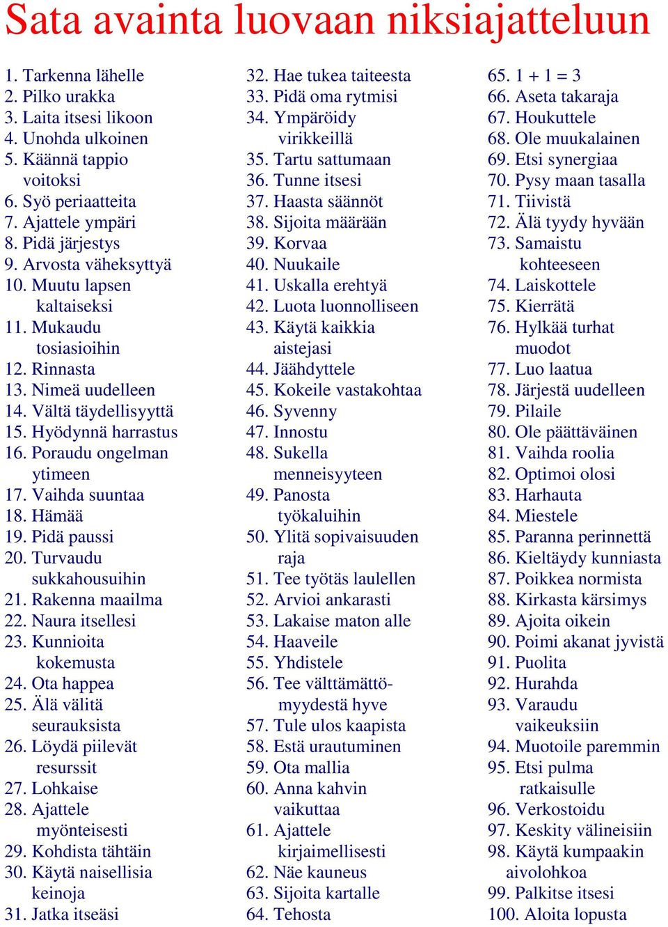 Vaihda suuntaa 18. Hämää 19. Pidä paussi 20. Turvaudu sukkahousuihin 21. Rakenna maailma 22. Naura itsellesi 23. Kunnioita kokemusta 24. Ota happea 25. Älä välitä seurauksista 26.