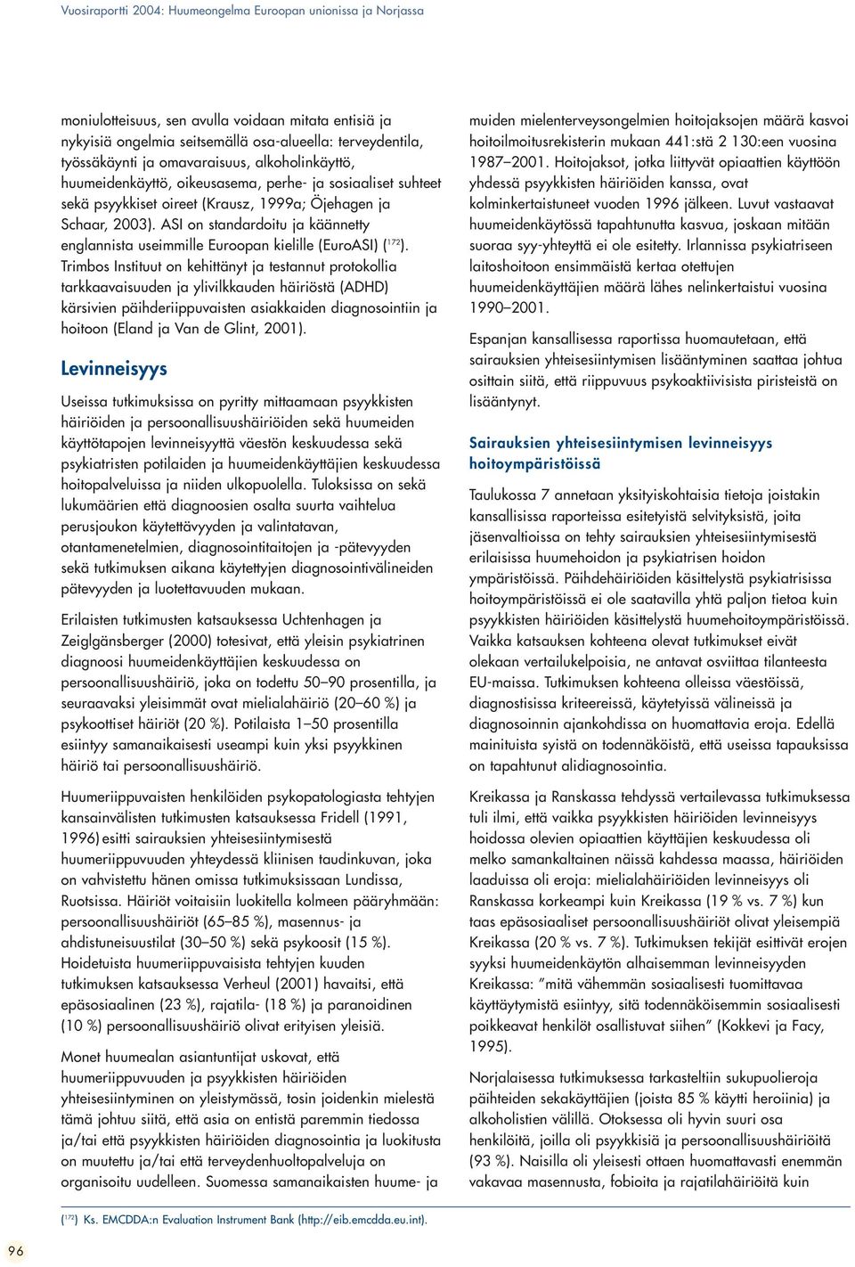 ASI on standardoitu ja käännetty englannista useimmille Euroopan kielille (EuroASI) ( 172 ).