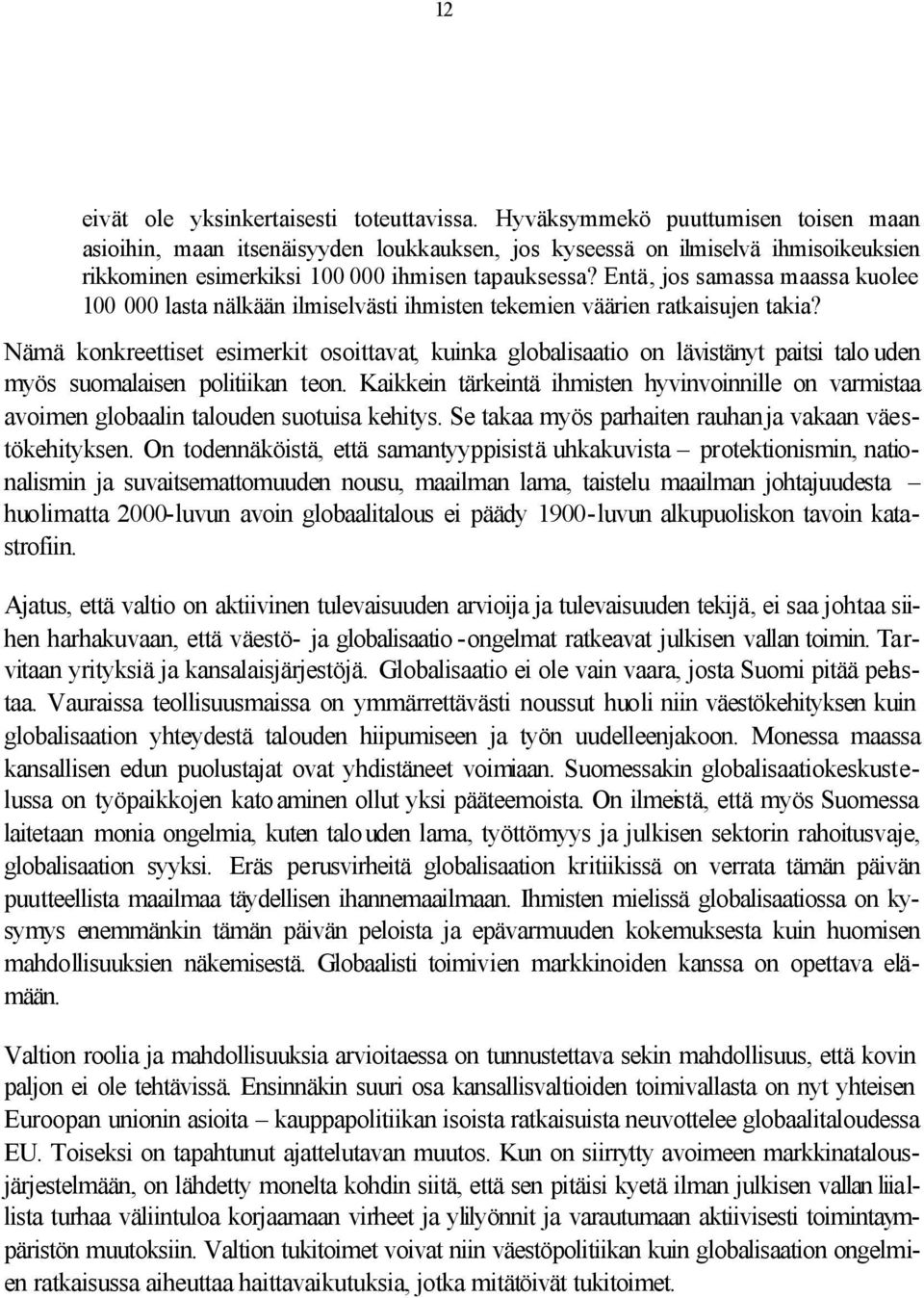 Entä, jos samassa maassa kuolee 100 000 lasta nälkään ilmiselvästi ihmisten tekemien väärien ratkaisujen takia?