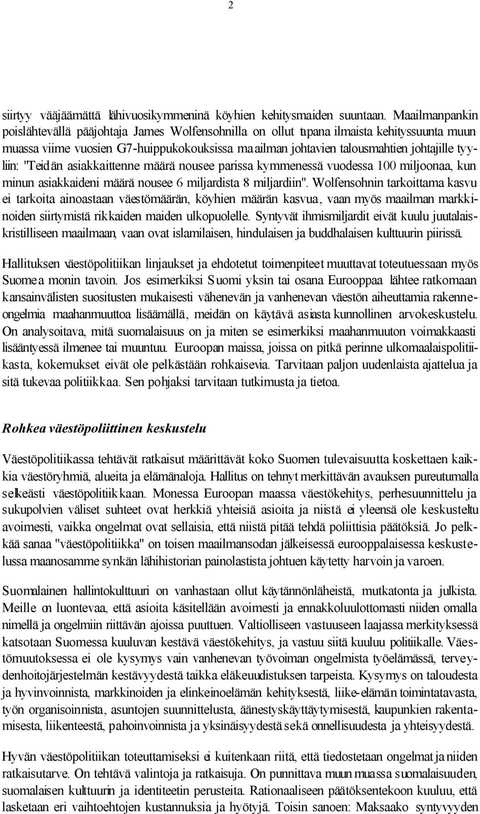 tyyliin: "Teidän asiakkaittenne määrä nousee parissa kymmenessä vuodessa 100 miljoonaa, kun minun asiakkaideni määrä nousee 6 miljardista 8 miljardiin".