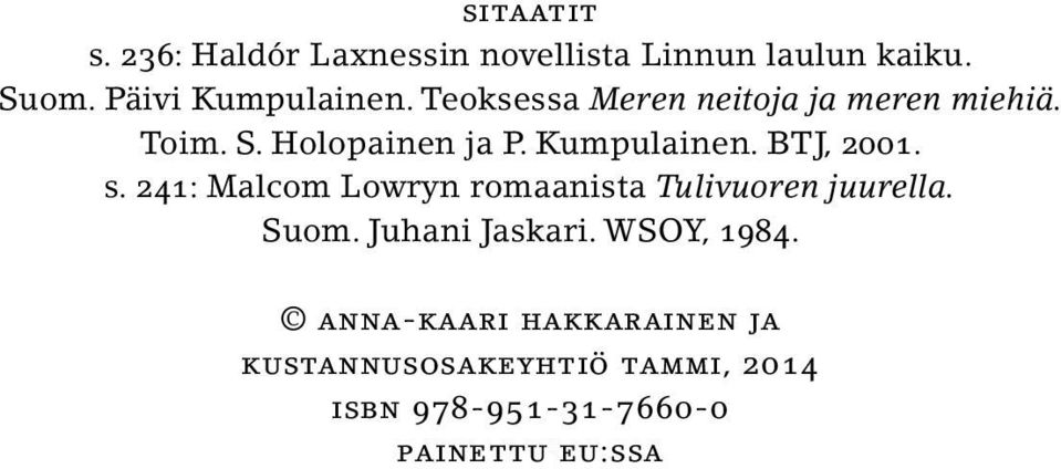 s. 241: Malcom Lowryn romaanista Tulivuoren juurella. Suom. Juhani Jaskari. WSOY, 1984.