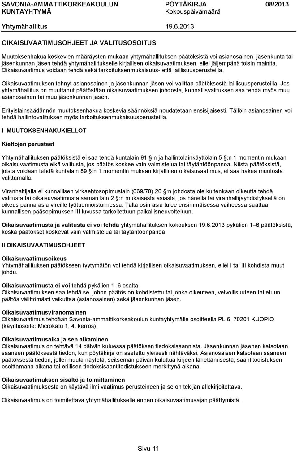 Oikaisuvaatimuksen tehnyt asianosainen ja jäsenkunnan jäsen voi valittaa päätöksestä laillisuusperusteilla.