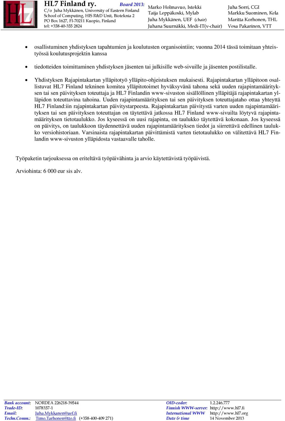 Rajapintakartan ylläpitoon osallistuvat HL7 Finland tekninen komitea ylläpitotoimet hyväksyvänä tahona sekä uuden rajapintamäärityksen tai sen päivityksen toteuttaja ja HL7 Finlandin www-sivuston