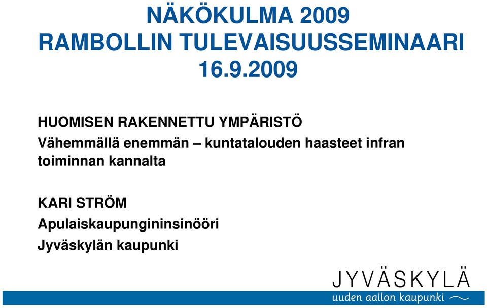 2009 HUOMISEN RAKENNETTU YMPÄRISTÖ Vähemmällä