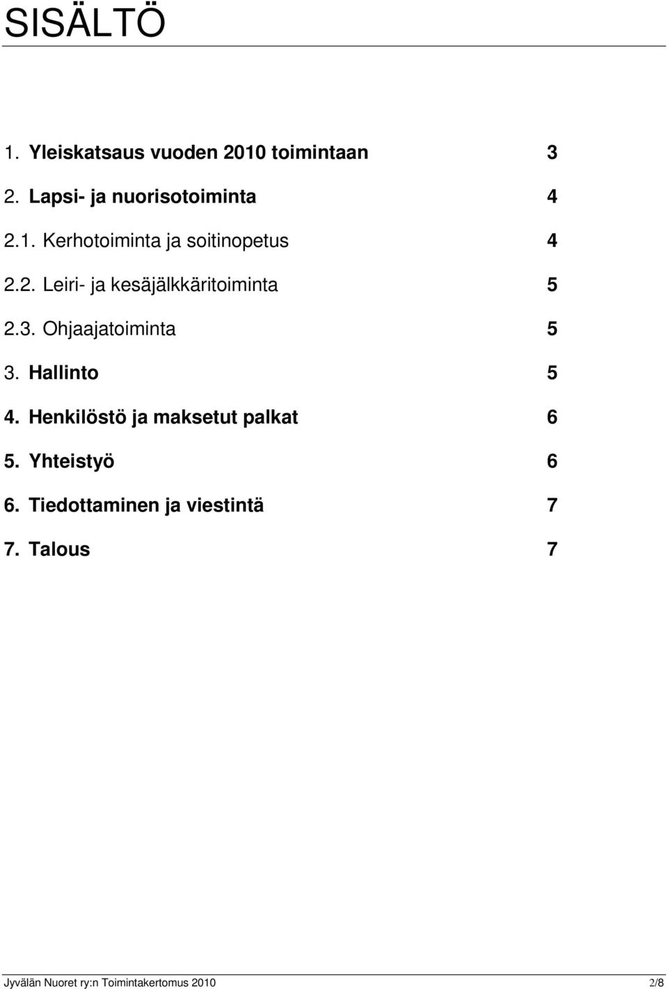 Ohjaajatoiminta 5 3. Hallinto 5 4. Henkilöstö ja maksetut palkat 6 5.