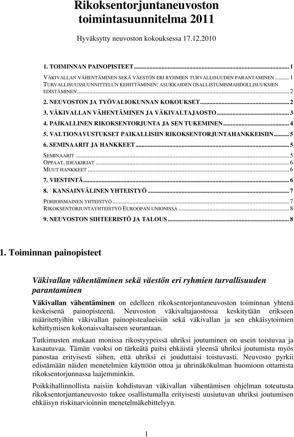 NEUVOSTON JA TYÖVALIOKUNNAN KOKOUKSET... 2 3. VÄKIVALLAN VÄHENTÄMINEN JA VÄKIVALTAJAOSTO... 3 4. PAIKALLINEN RIKOKSENTORJUNTA JA SEN TUKEMINEN... 4 5.