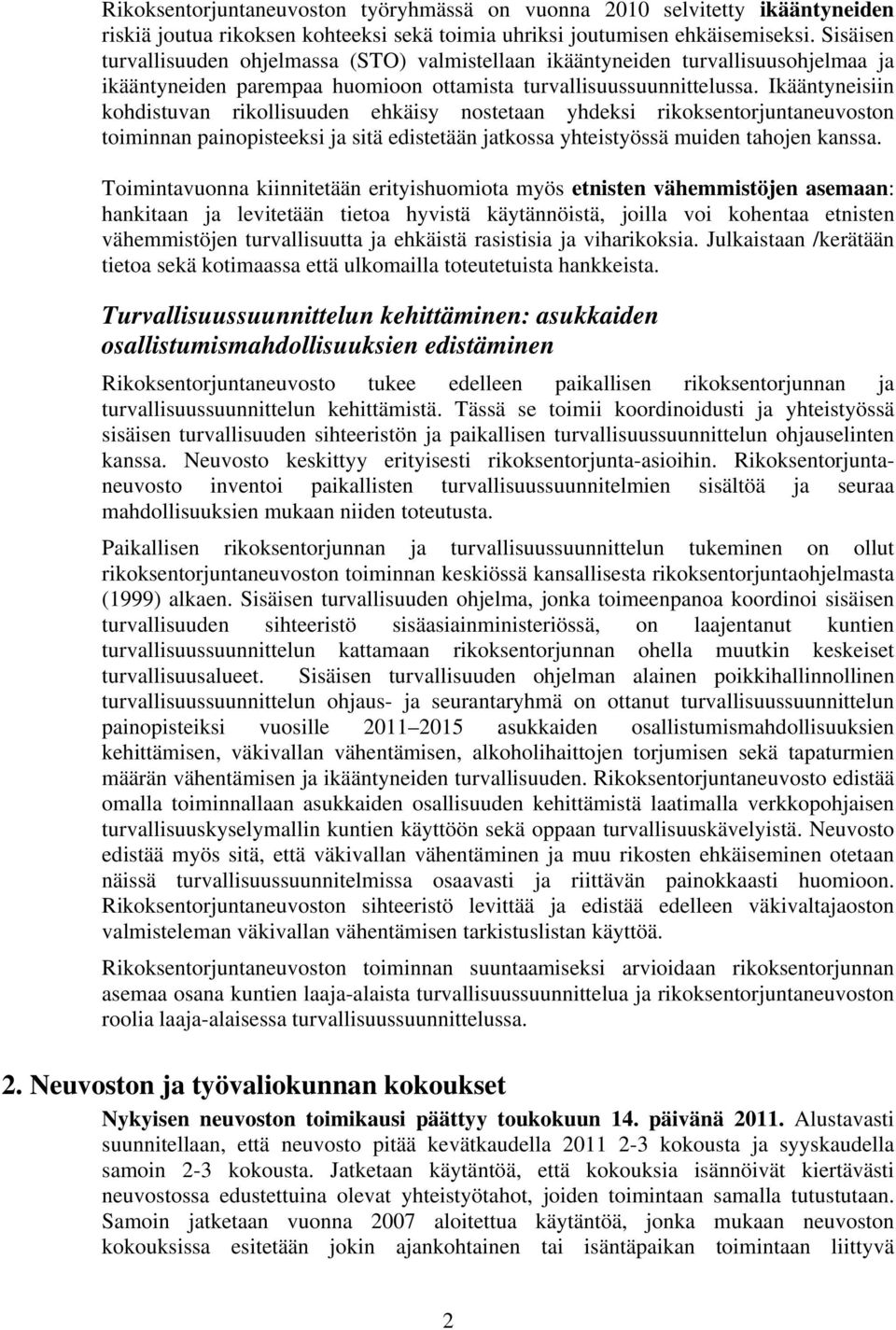 Ikääntyneisiin kohdistuvan rikollisuuden ehkäisy nostetaan yhdeksi rikoksentorjuntaneuvoston toiminnan painopisteeksi ja sitä edistetään jatkossa yhteistyössä muiden tahojen kanssa.