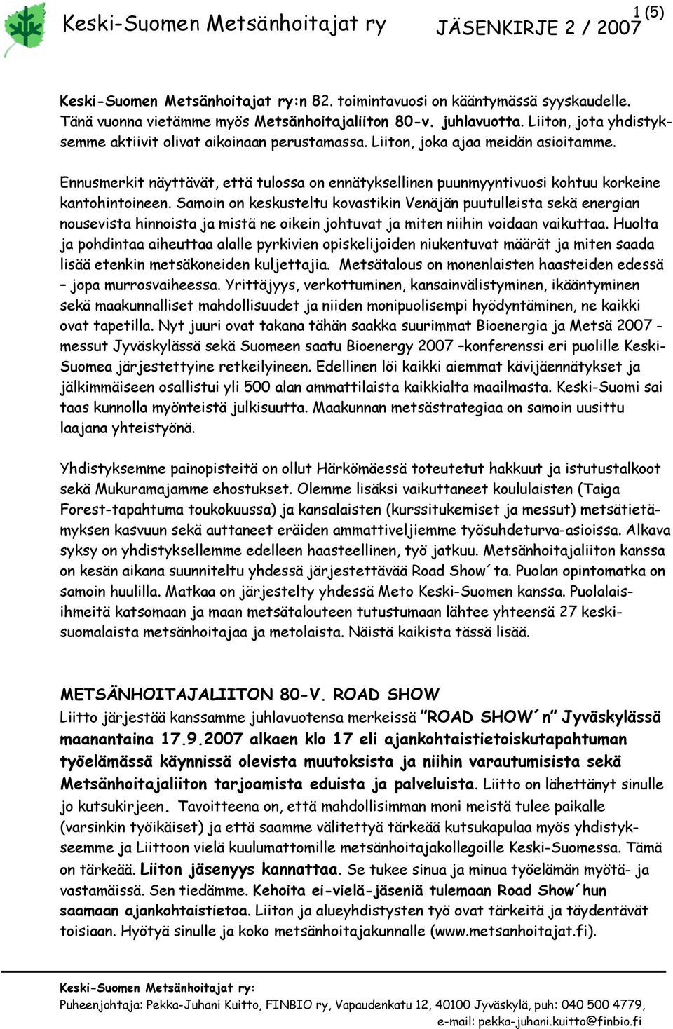 Samoin on keskusteltu kovastikin Venäjän puutulleista sekä energian nousevista hinnoista ja mistä ne oikein johtuvat ja miten niihin voidaan vaikuttaa.