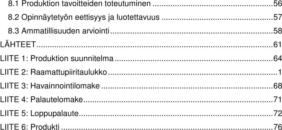 ..58 LÄHTEET...61 LIITE 1: Produktion suunnitelma.