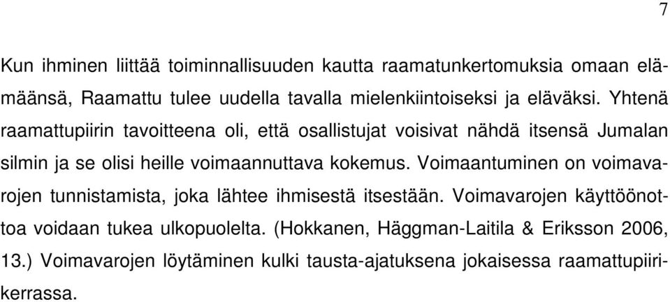 Yhtenä raamattupiirin tavoitteena oli, että osallistujat voisivat nähdä itsensä Jumalan silmin ja se olisi heille voimaannuttava kokemus.