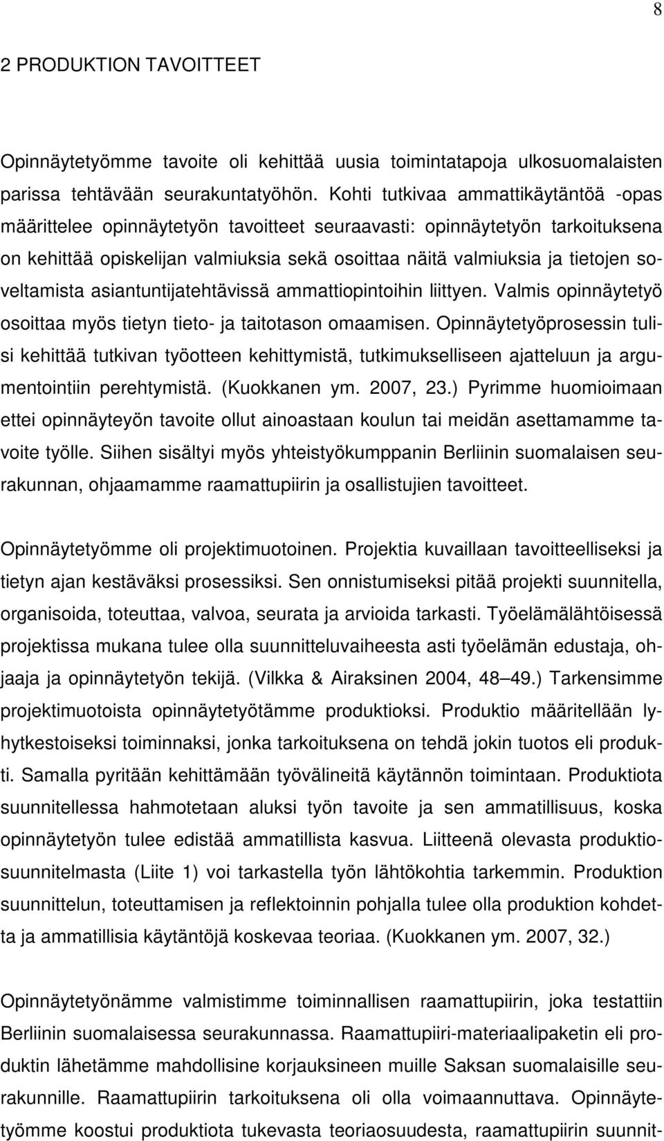 soveltamista asiantuntijatehtävissä ammattiopintoihin liittyen. Valmis opinnäytetyö osoittaa myös tietyn tieto- ja taitotason omaamisen.