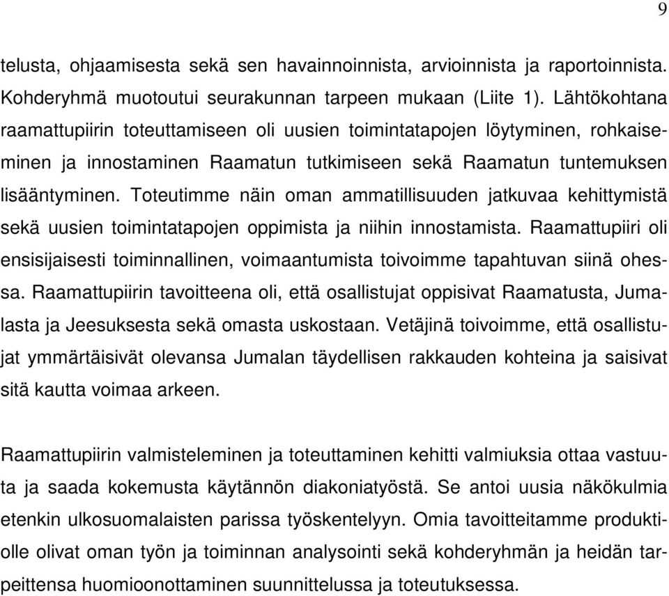 Toteutimme näin oman ammatillisuuden jatkuvaa kehittymistä sekä uusien toimintatapojen oppimista ja niihin innostamista.