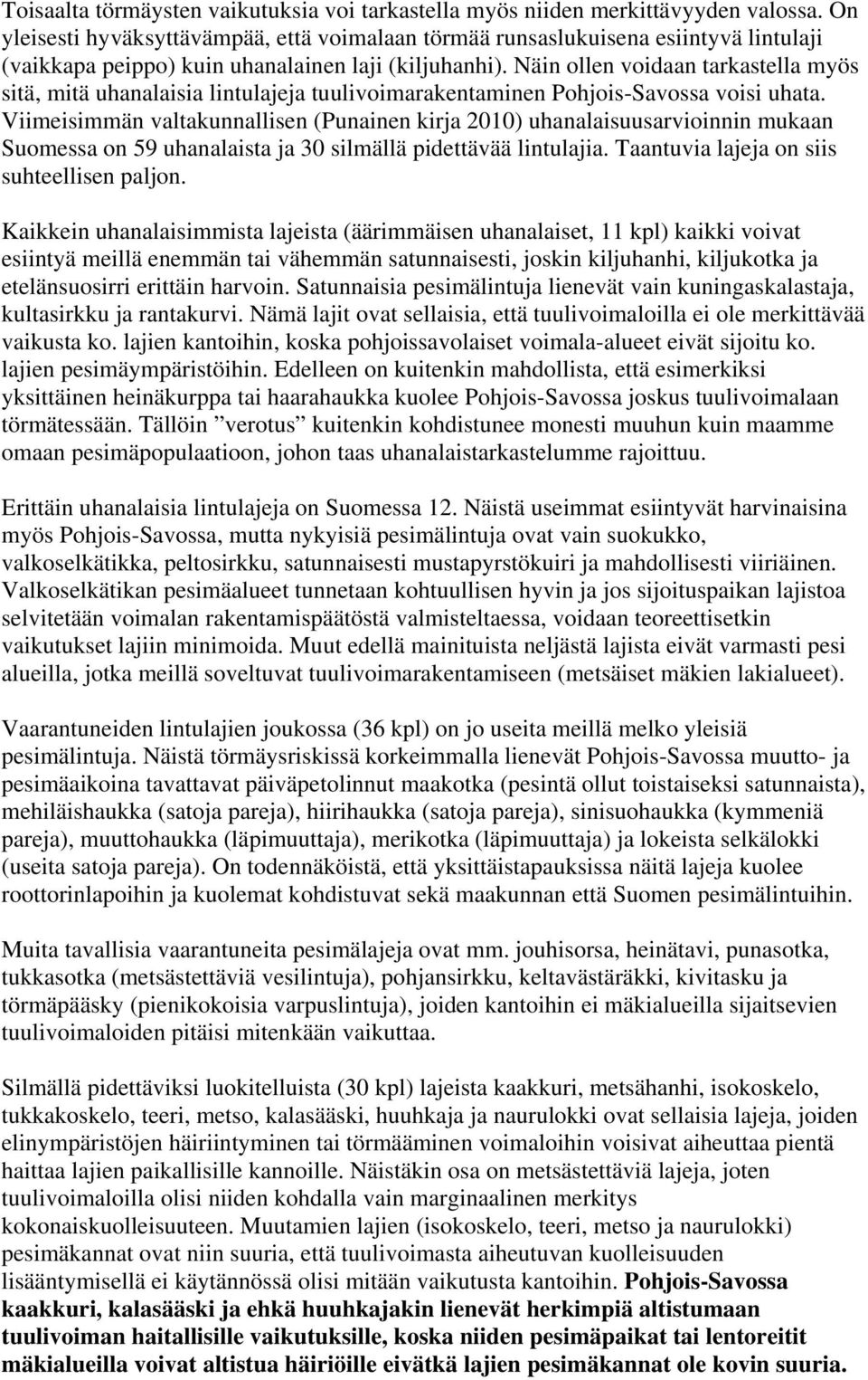 Näin ollen voidaan tarkastella myös sitä, mitä uhanalaisia lintulajeja tuulivoimarakentaminen Pohjois-Savossa voisi uhata.