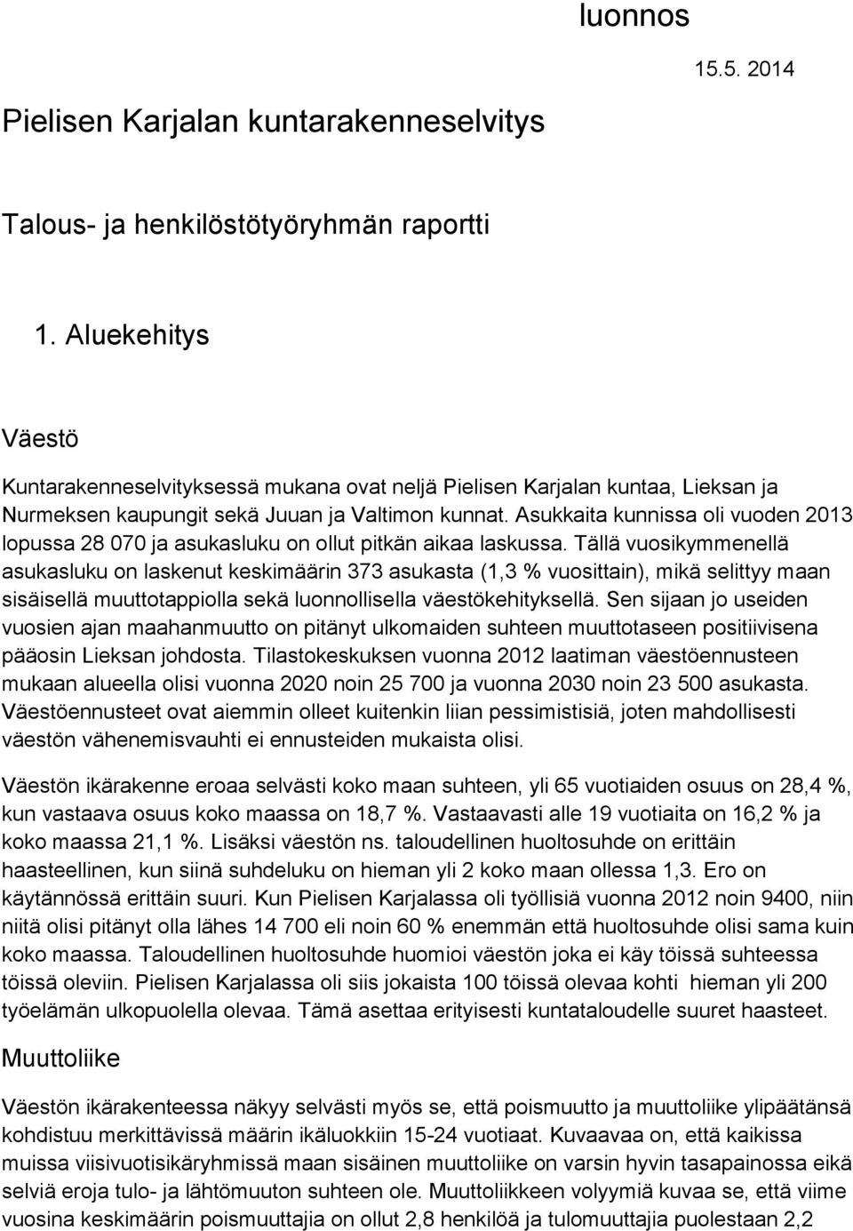 Asukkaita kunnissa oli vuoden 2013 lopussa 28 070 ja asukasluku on ollut pitkän aikaa laskussa.