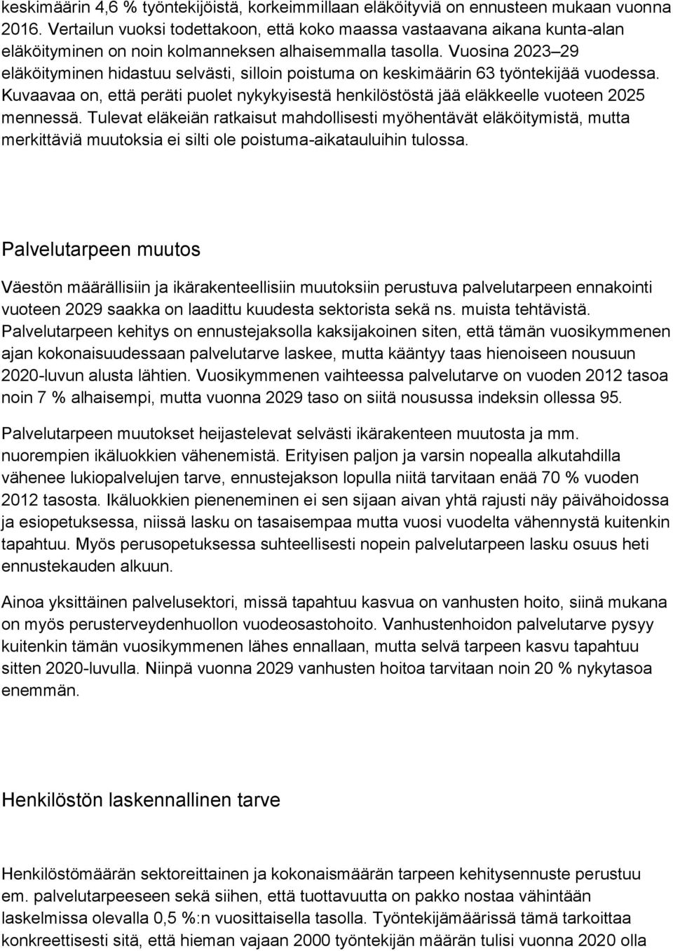 Vuosina 2023 29 eläköityminen hidastuu selvästi, silloin poistuma on keskimäärin 63 työntekijää vuodessa.