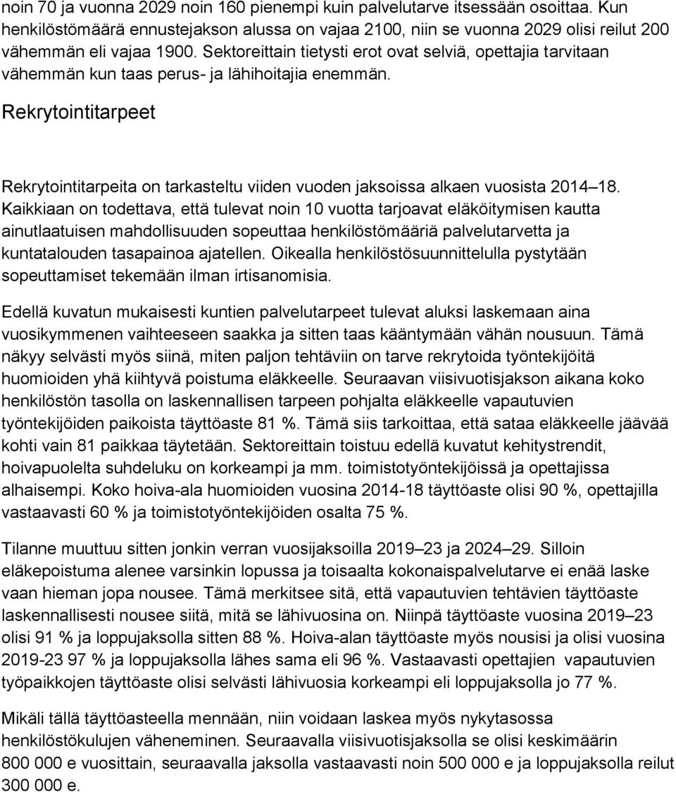 Rekrytointitarpeet Rekrytointitarpeita on tarkasteltu viiden vuoden jaksoissa alkaen vuosista 2014 18.