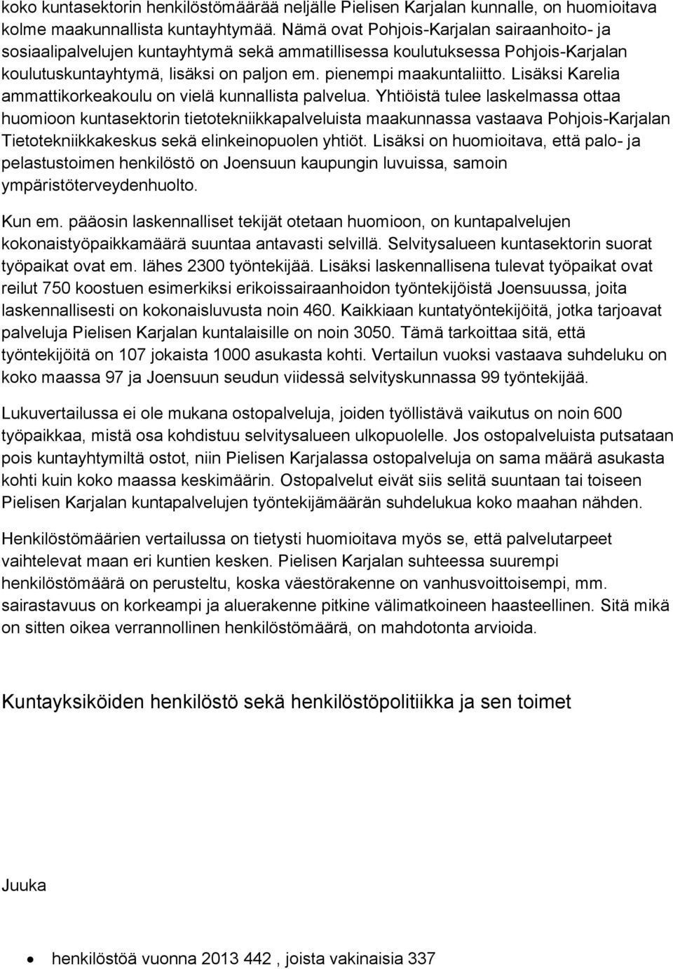 Lisäksi Karelia ammattikorkeakoulu on vielä kunnallista palvelua.