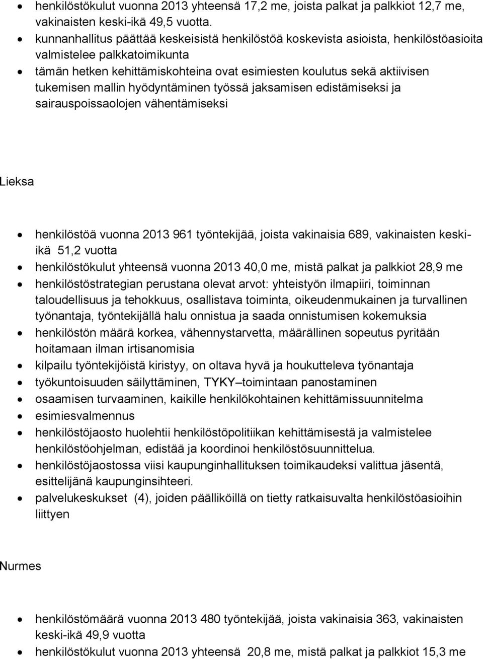 mallin hyödyntäminen työssä jaksamisen edistämiseksi ja sairauspoissaolojen vähentämiseksi Lieksa henkilöstöä vuonna 2013 961 työntekijää, joista vakinaisia 689, vakinaisten keskiikä 51,2 vuotta