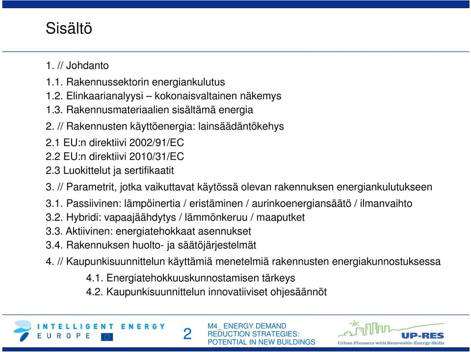 // Parametrit, jotka vaikuttavat käytössä olevan rakennuksen energiankulutukseen 3.1. Passiivinen: lämpöinertia / eristäminen / aurinkoenergiansäätö / ilmanvaihto 3.2.