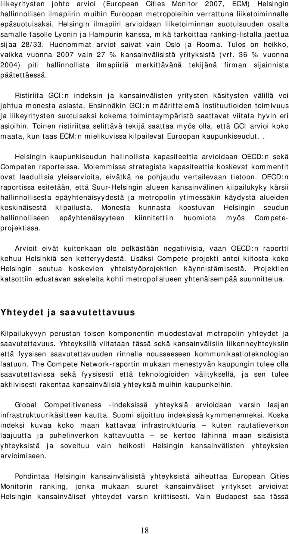 Huonommat arviot saivat vain Oslo ja Rooma. Tulos on heikko, vaikka vuonna 2007 vain 27 % kansainvälisistä yrityksistä (vrt.