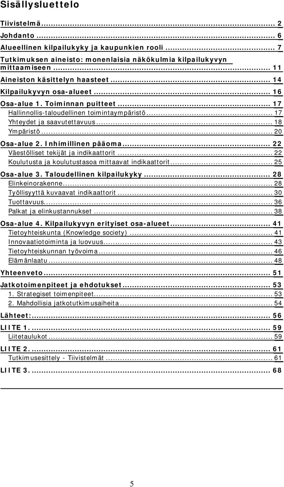 .. 18 Ympäristö... 20 Osa-alue 2. Inhimillinen pääoma... 22 Väestölliset tekijät ja indikaattorit... 22 Koulutusta ja koulutustasoa mittaavat indikaattorit... 25 Osa-alue 3.