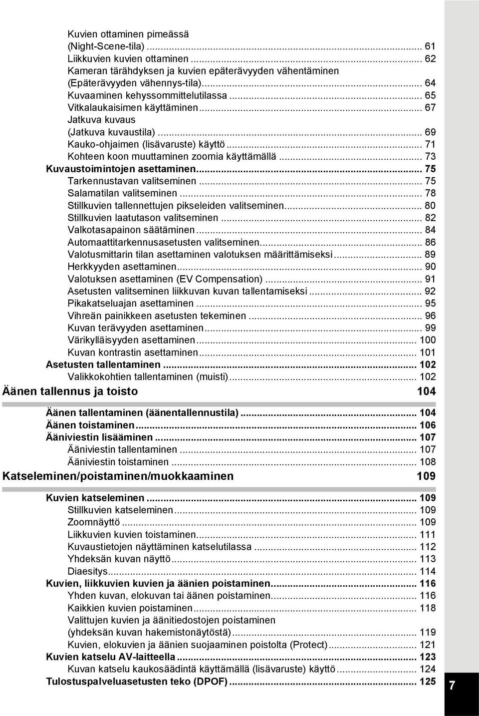 .. 71 Kohteen koon muuttaminen zoomia käyttämällä... 73 Kuvaustoimintojen asettaminen... 75 Tarkennustavan valitseminen... 75 Salamatilan valitseminen.