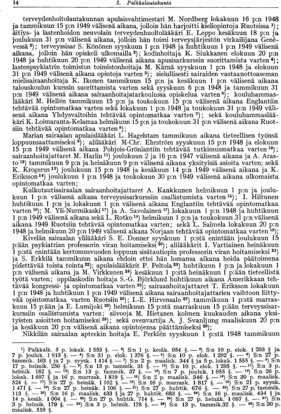 Leppo kesäkuun 18 p:n ja joulukuun 31 p:n välisenä aikana, jolloin hän toimi terveysjärjestön virkailijana Genevessä 2 ); terveyssisar S.