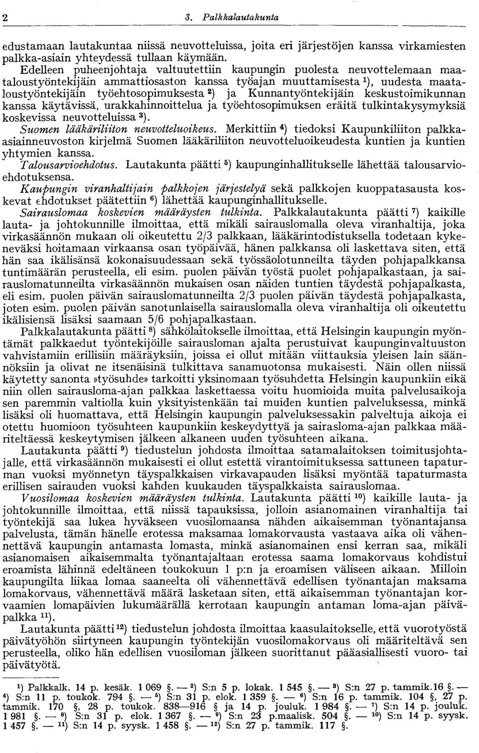 ja Kunnantyöntekijäin keskustoimikunnan kanssa käytävissä, urakkahinnoittelua ja työehtosopimuksen eräitä tulkintakysymyksiä koskevissa neuvotteluissa 3 ). Suomen lääkäriliiton neuvotteluoikeus.