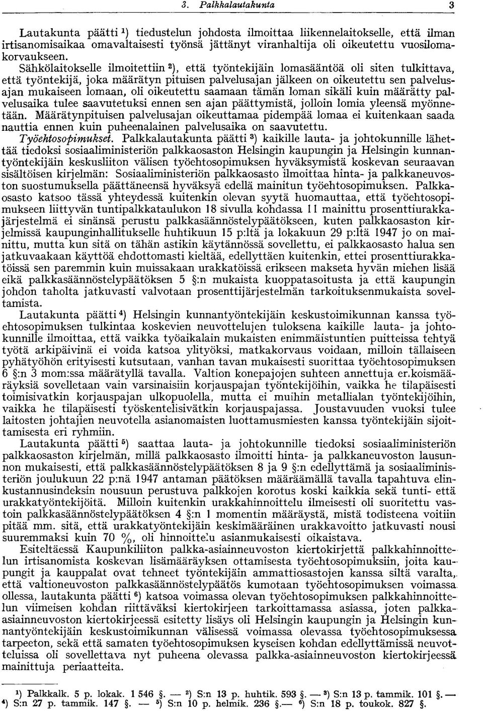 oli oikeutettu saamaan tämän loman sikäli kuin määrätty palvelusaika tulee saavutetuksi ennen sen ajan päättymistä, jolloin lomia yleensä myönnetään.