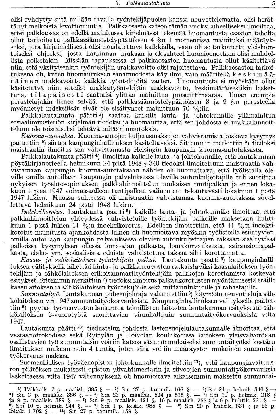 momentissa mainituksi määräykseksi, jota kirjaimellisesti olisi noudatettava kaikkialla, vaan oli se tarkoitettu yleisluontoiseksi ohjeeksi, josta harkinnan mukaan ja olosuhteet huomioonottaen olisi