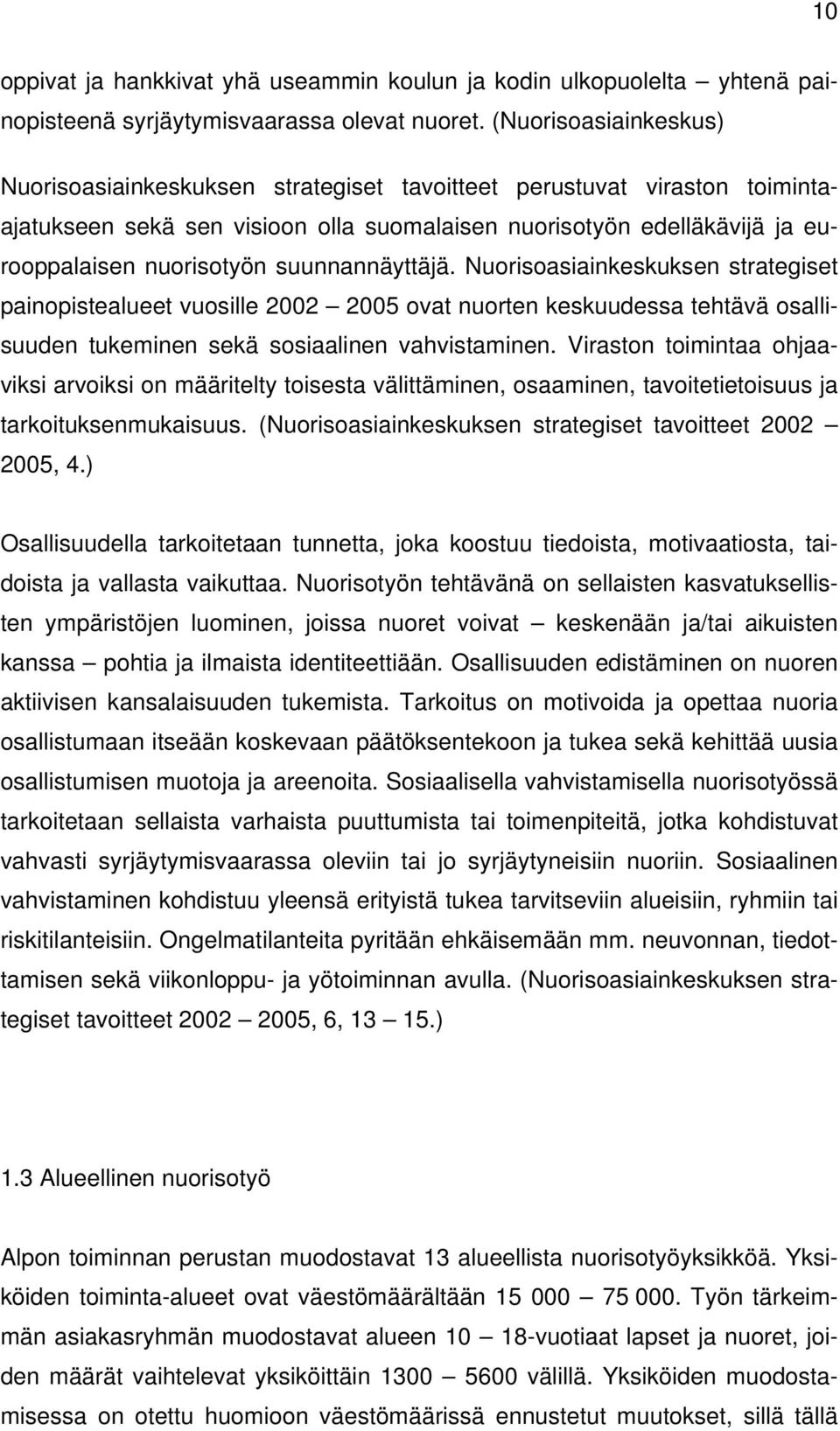 suunnannäyttäjä. Nuorisoasiainkeskuksen strategiset painopistealueet vuosille 2002 2005 ovat nuorten keskuudessa tehtävä osallisuuden tukeminen sekä sosiaalinen vahvistaminen.