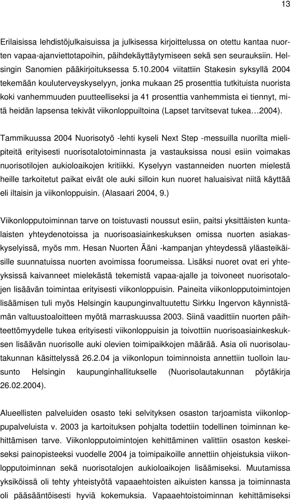 mitä heidän lapsensa tekivät viikonloppuiltoina (Lapset tarvitsevat tukea 2004).