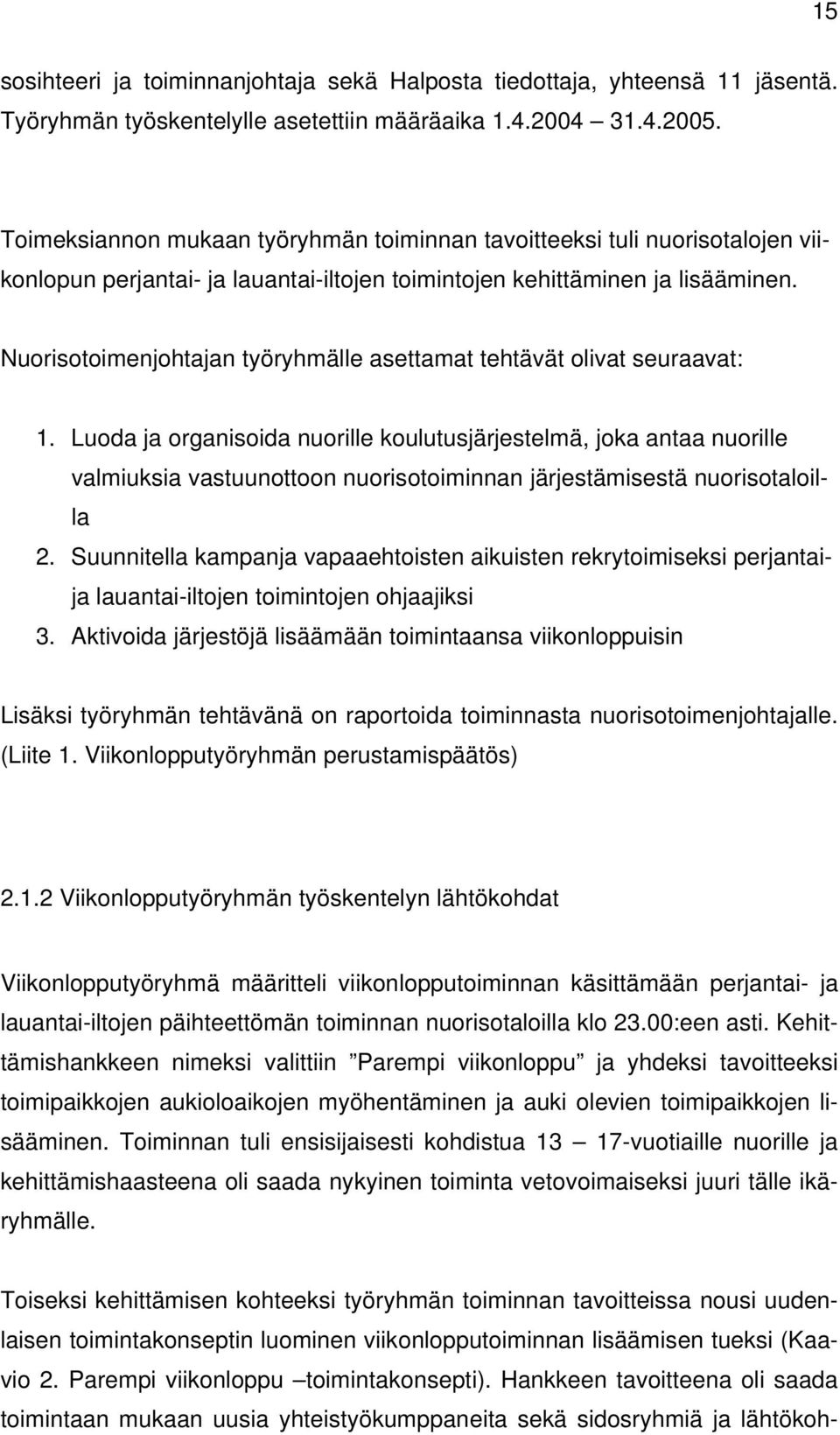 Nuorisotoimenjohtajan työryhmälle asettamat tehtävät olivat seuraavat: 1.