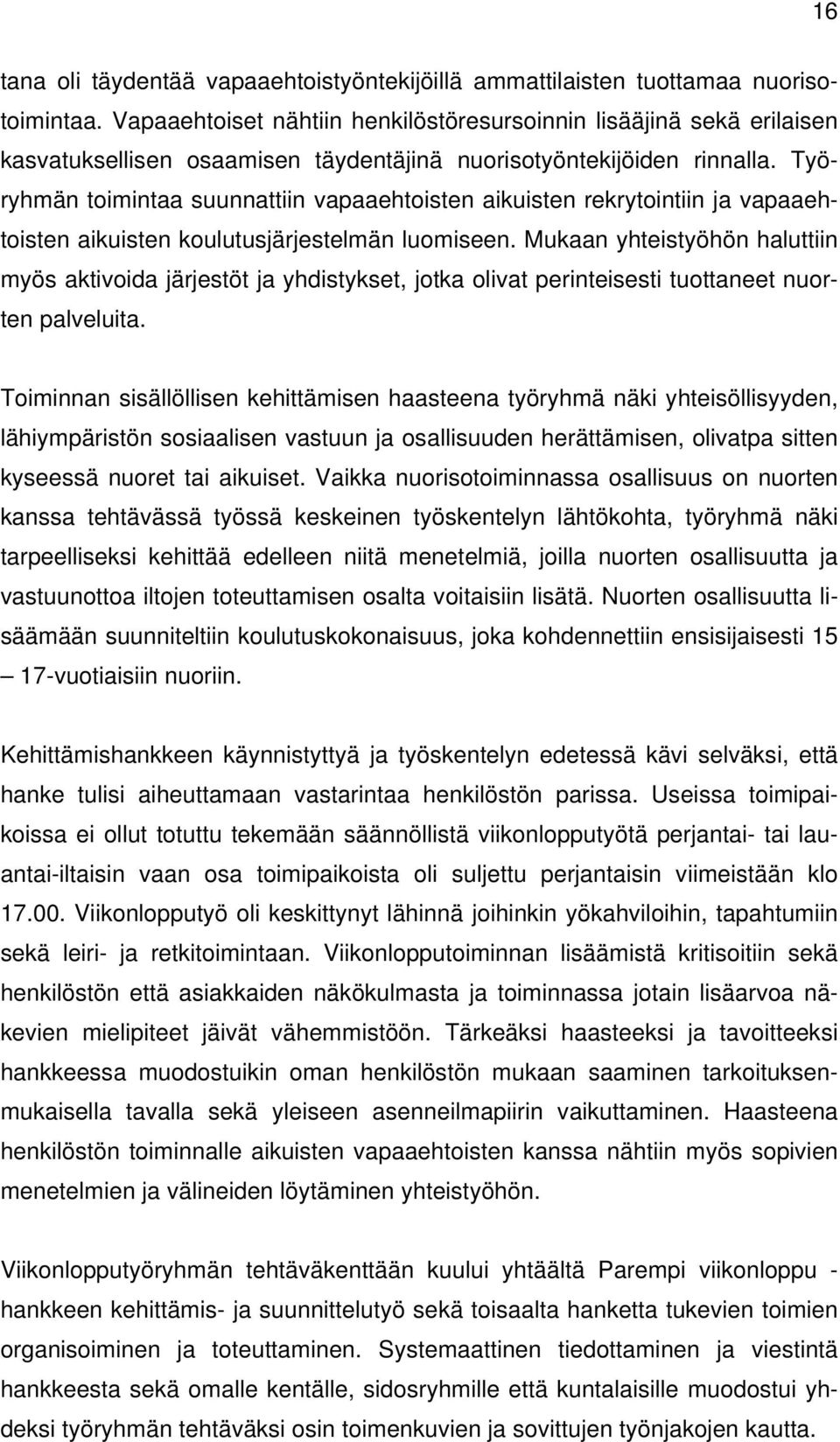 Työryhmän toimintaa suunnattiin vapaaehtoisten aikuisten rekrytointiin ja vapaaehtoisten aikuisten koulutusjärjestelmän luomiseen.