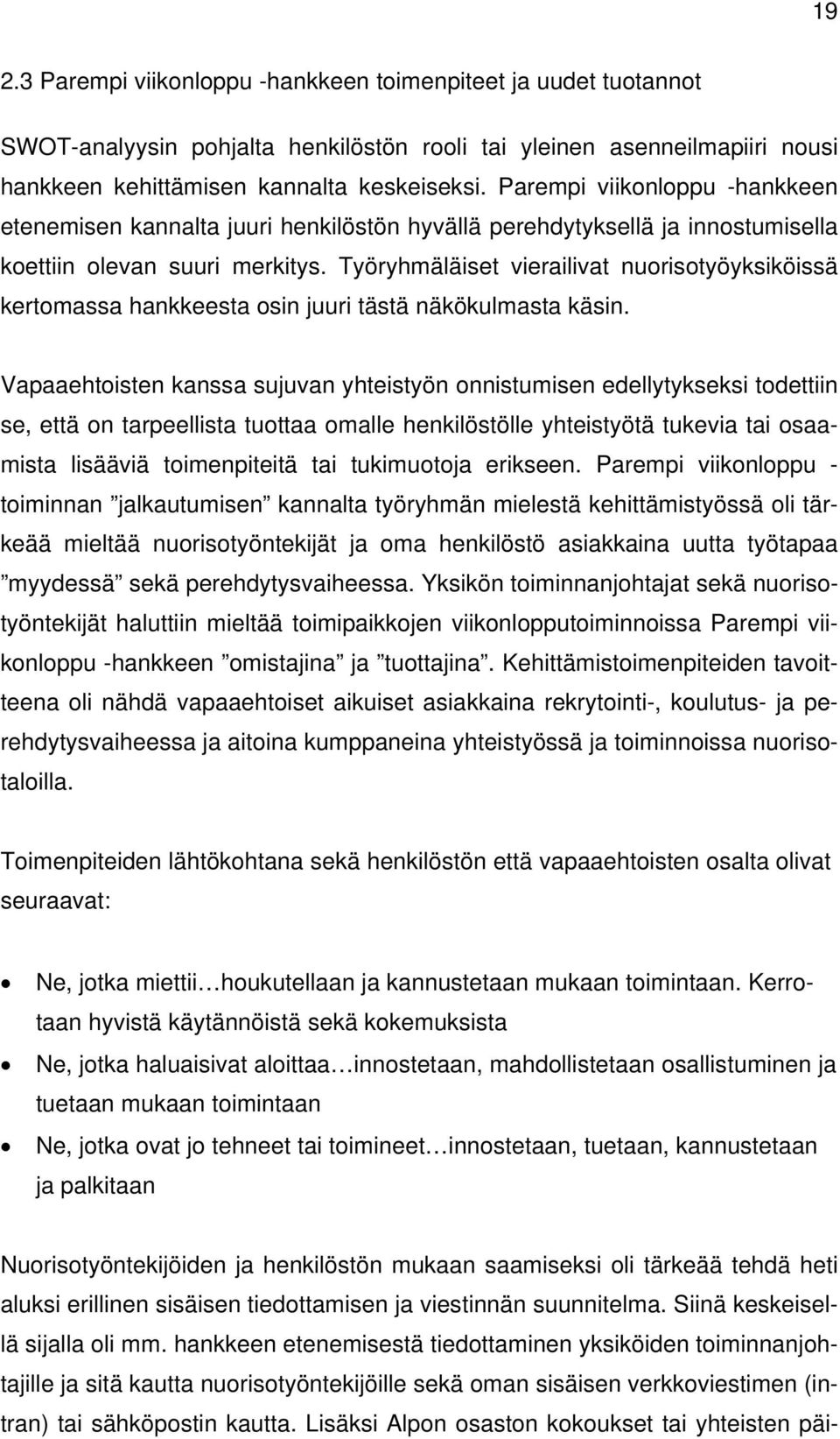 Työryhmäläiset vierailivat nuorisotyöyksiköissä kertomassa hankkeesta osin juuri tästä näkökulmasta käsin.