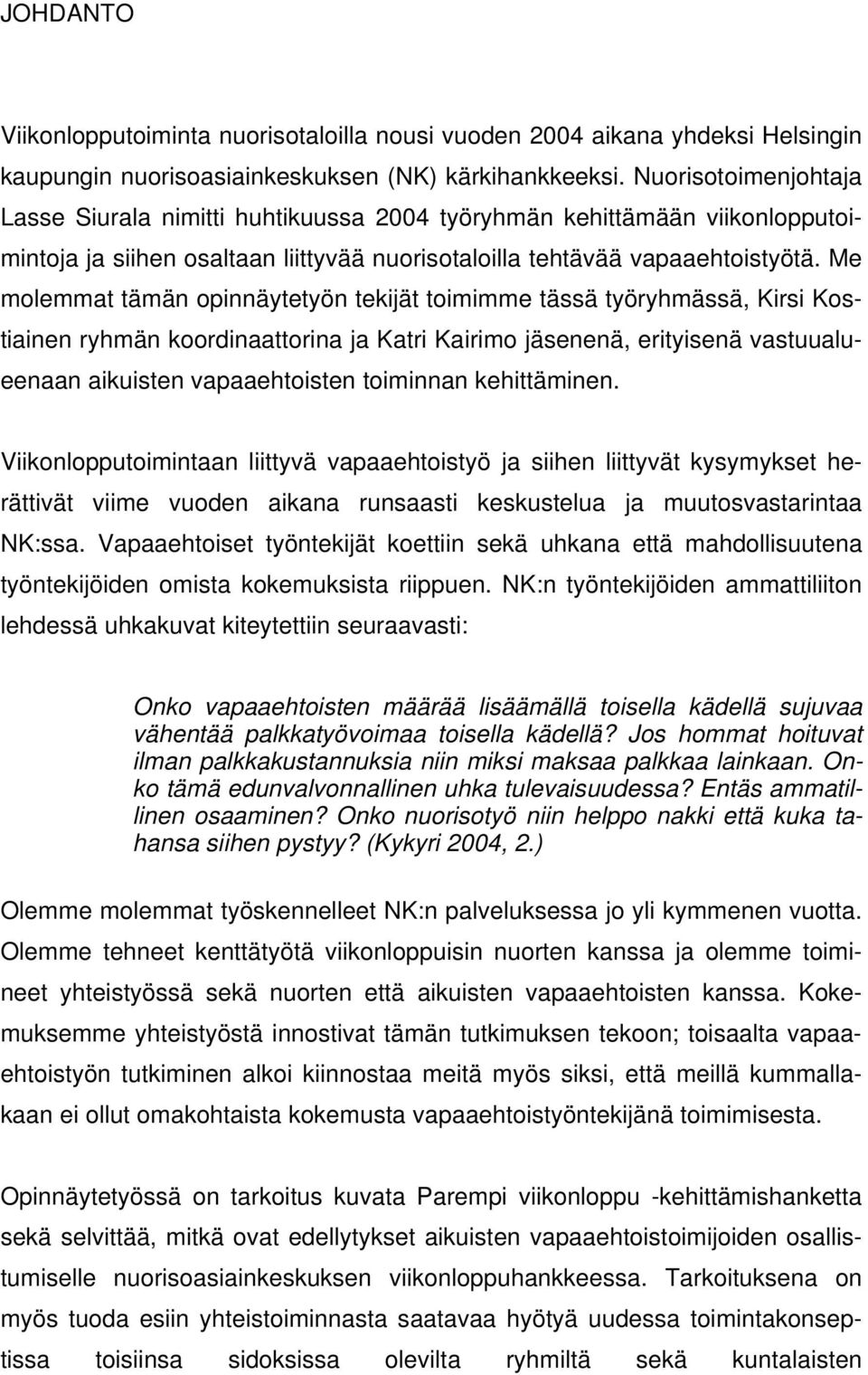 Me molemmat tämän opinnäytetyön tekijät toimimme tässä työryhmässä, Kirsi Kostiainen ryhmän koordinaattorina ja Katri Kairimo jäsenenä, erityisenä vastuualueenaan aikuisten vapaaehtoisten toiminnan