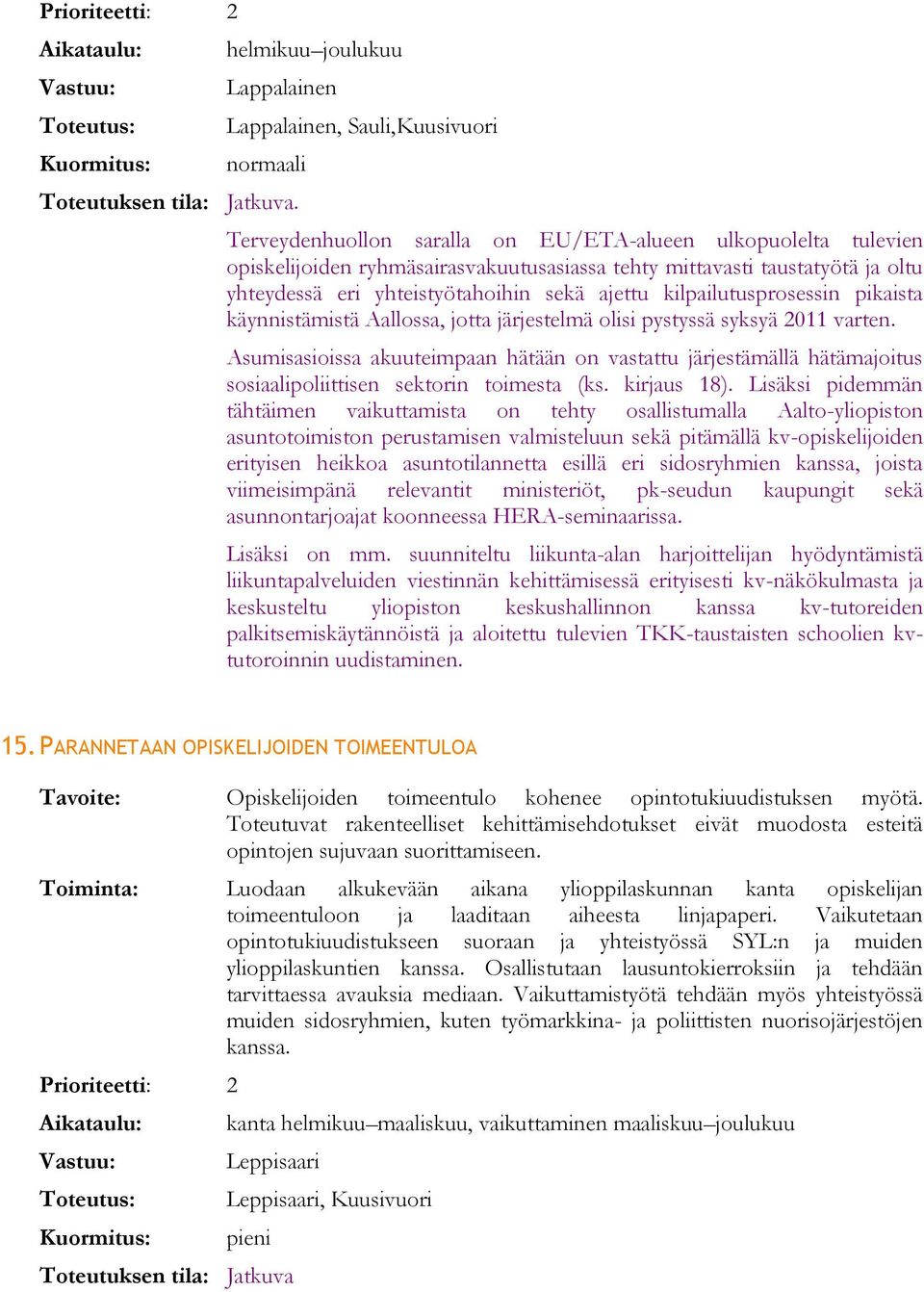 kilpailutusprosessin pikaista käynnistämistä Aallossa, jotta järjestelmä olisi pystyssä syksyä 2011 varten.