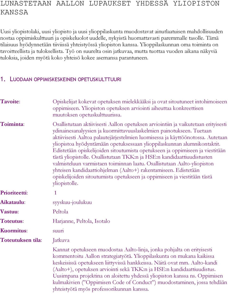 Työ on suurelta osin jatkuvaa, mutta tuottaa vuoden aikana näkyviä tuloksia, joiden myötä koko yhteisö kokee asemansa parantuneen. 1.