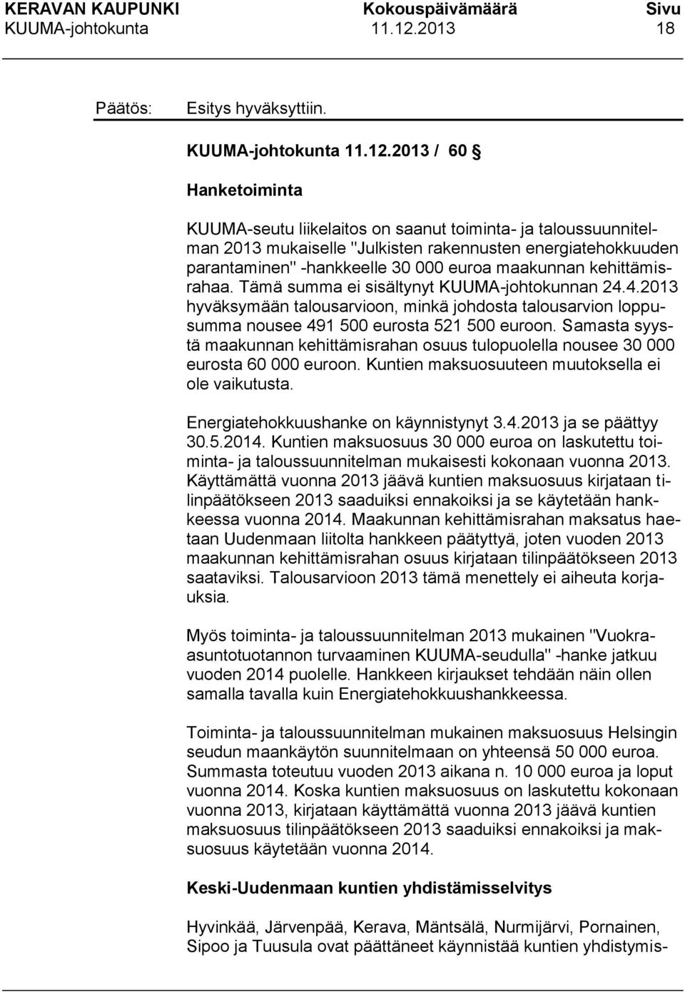 2013 / 60 Hanketoiminta KUUMA-seutu liikelaitos on saanut toiminta- ja taloussuunnitelman 2013 mukaiselle "Julkisten rakennusten energiatehokkuuden parantaminen" -hankkeelle 30 000 euroa maakunnan