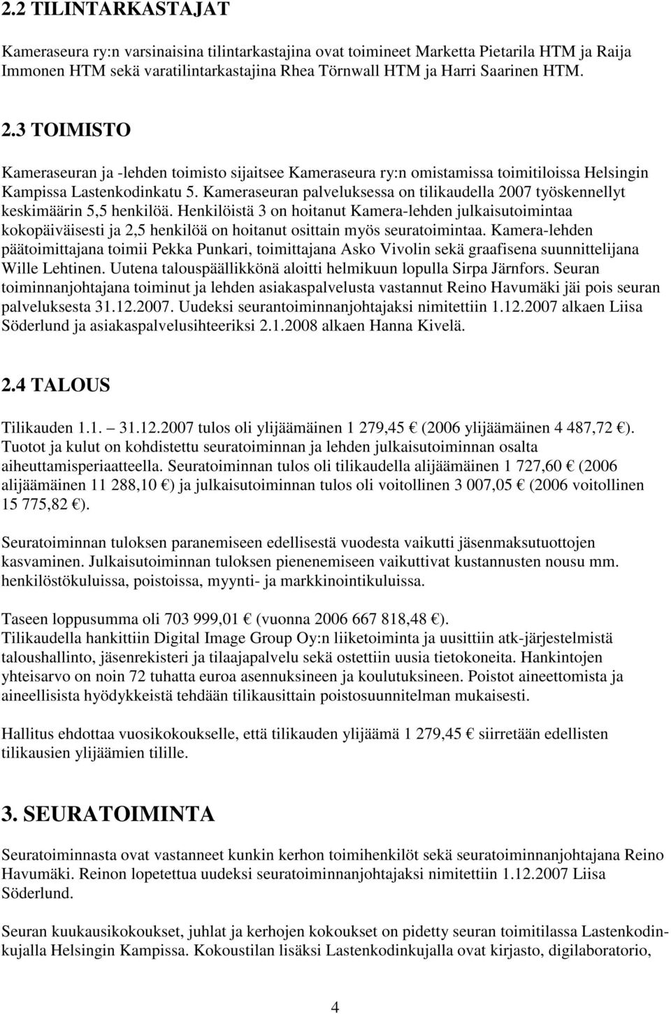 Kameraseuran palveluksessa on tilikaudella 2007 työskennellyt keskimäärin 5,5 henkilöä.