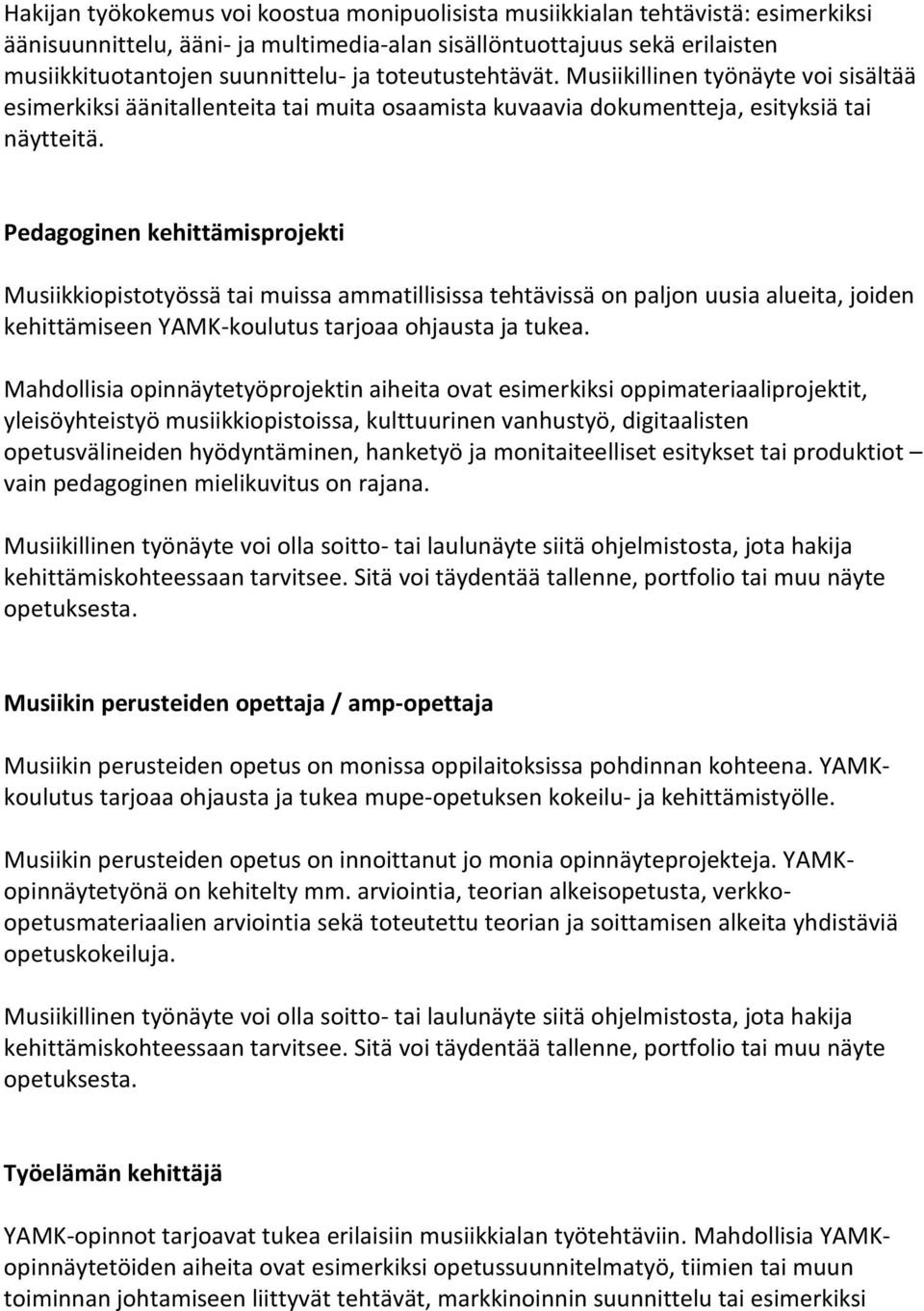 Pedagoginen kehittämisprojekti Musiikkiopistotyössä tai muissa ammatillisissa tehtävissä on paljon uusia alueita, joiden kehittämiseen YAMK-koulutus tarjoaa ohjausta ja tukea.