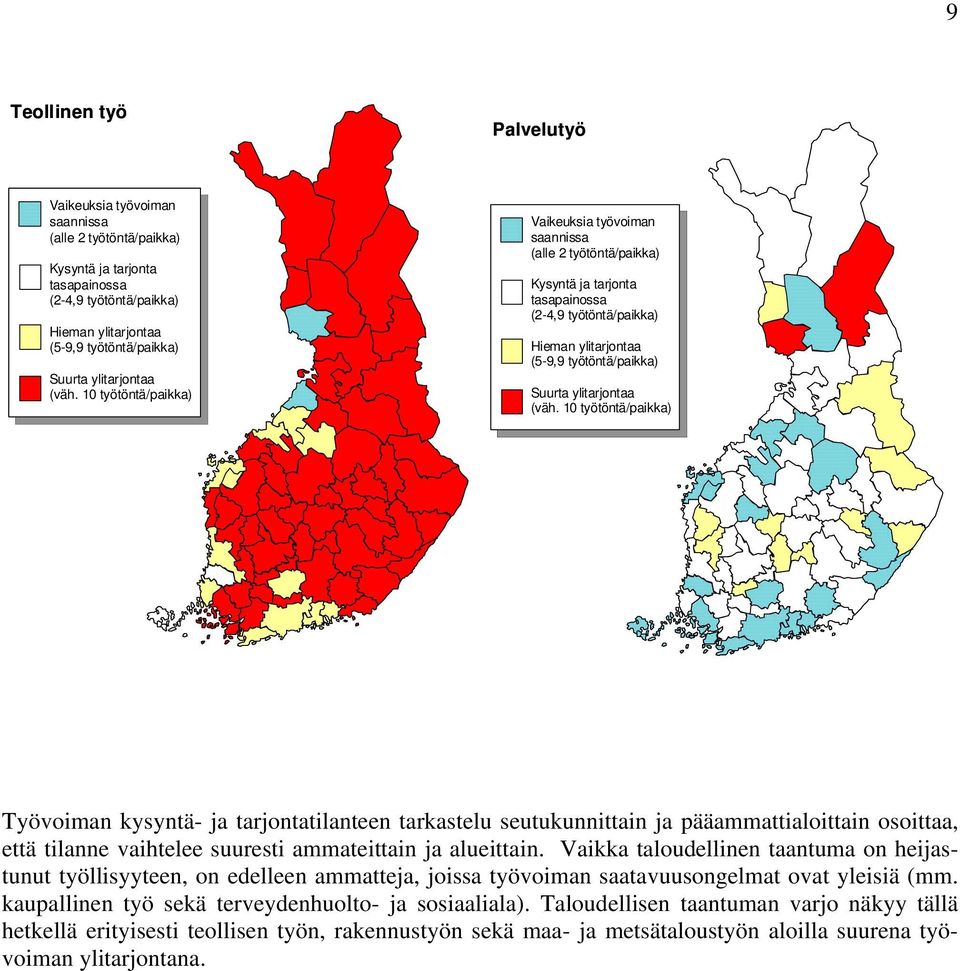 Vaikka taloudellinen taantuma on heijastunut työllisyyteen, on edelleen ammatteja, joissa työvoiman saatavuusongelmat ovat yleisiä (mm.