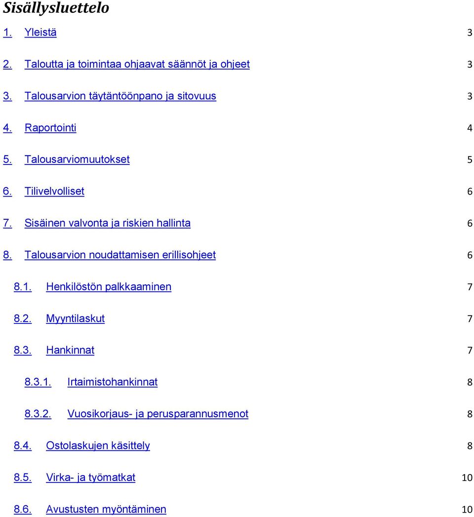 Sisäinen valvonta ja riskien hallinta 6 8. Talousarvion noudattamisen erillisohjeet 6 8.1. Henkilöstön palkkaaminen 7 8.2.