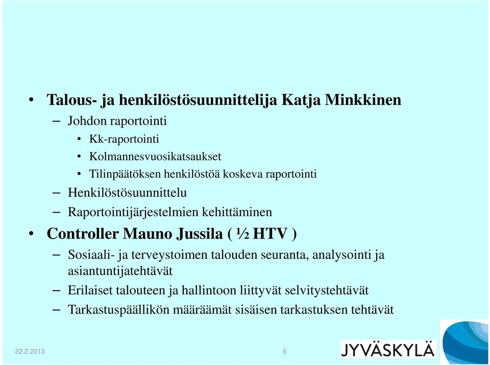 Controller Mauno Jussila ( ½ HTV ) Sosiaali- ja terveystoimen talouden seuranta, analysointi ja asiantuntijatehtävät