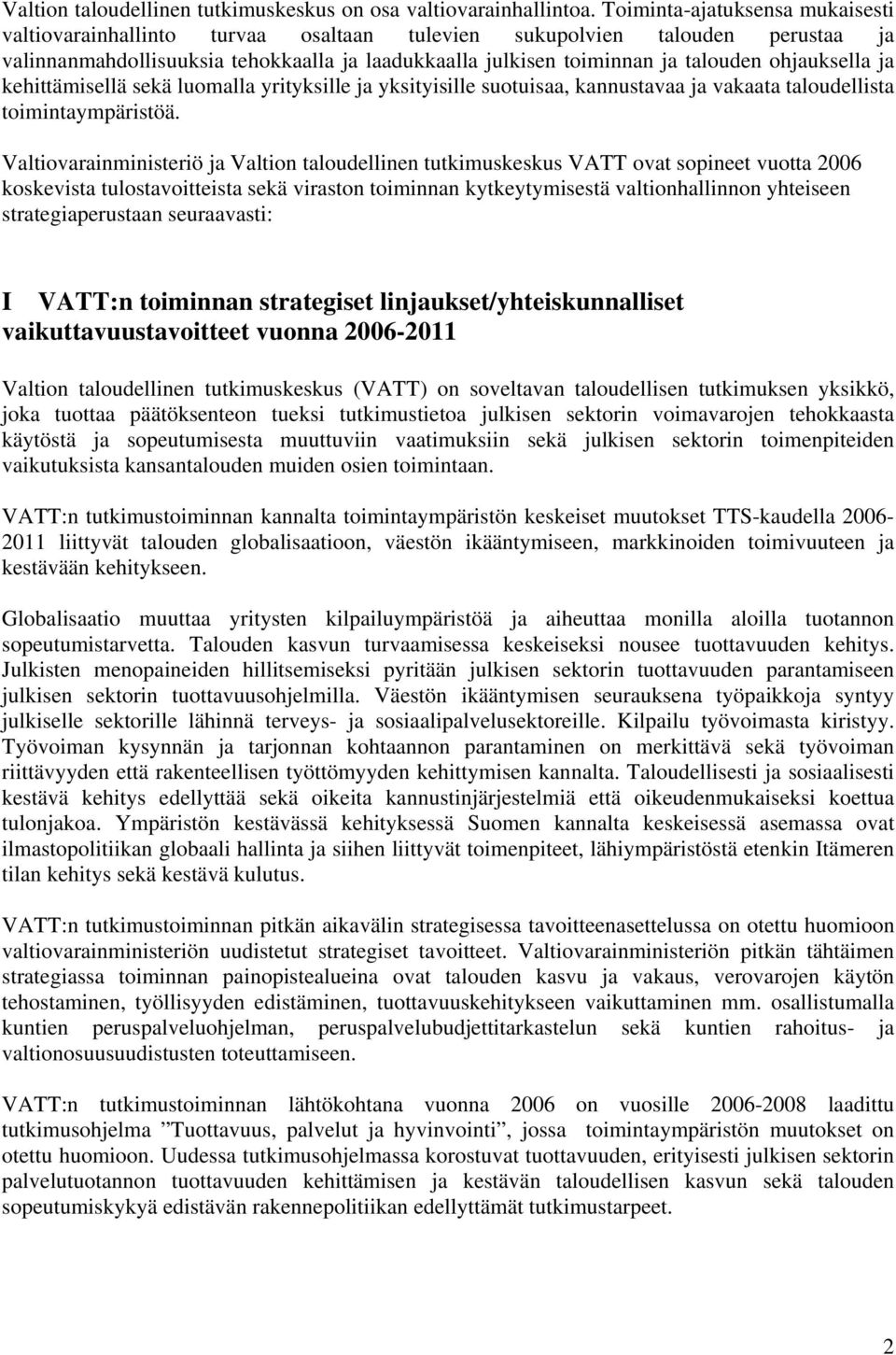 ohjauksella ja kehittämisellä sekä luomalla yrityksille ja yksityisille suotuisaa, kannustavaa ja vakaata taloudellista toimintaympäristöä.