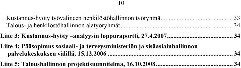 .. 34 Liite 3: Kustannus-hyöty analyysin loppuraportti, 27.4.2007.