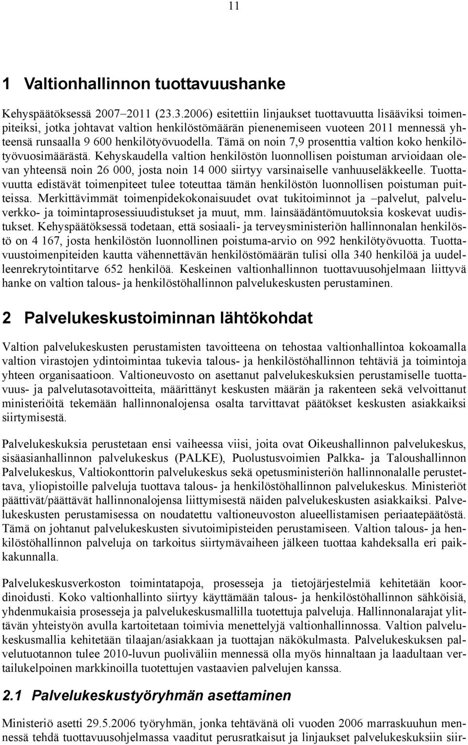 Tämä on noin 7,9 prosenttia valtion koko henkilötyövuosimäärästä.