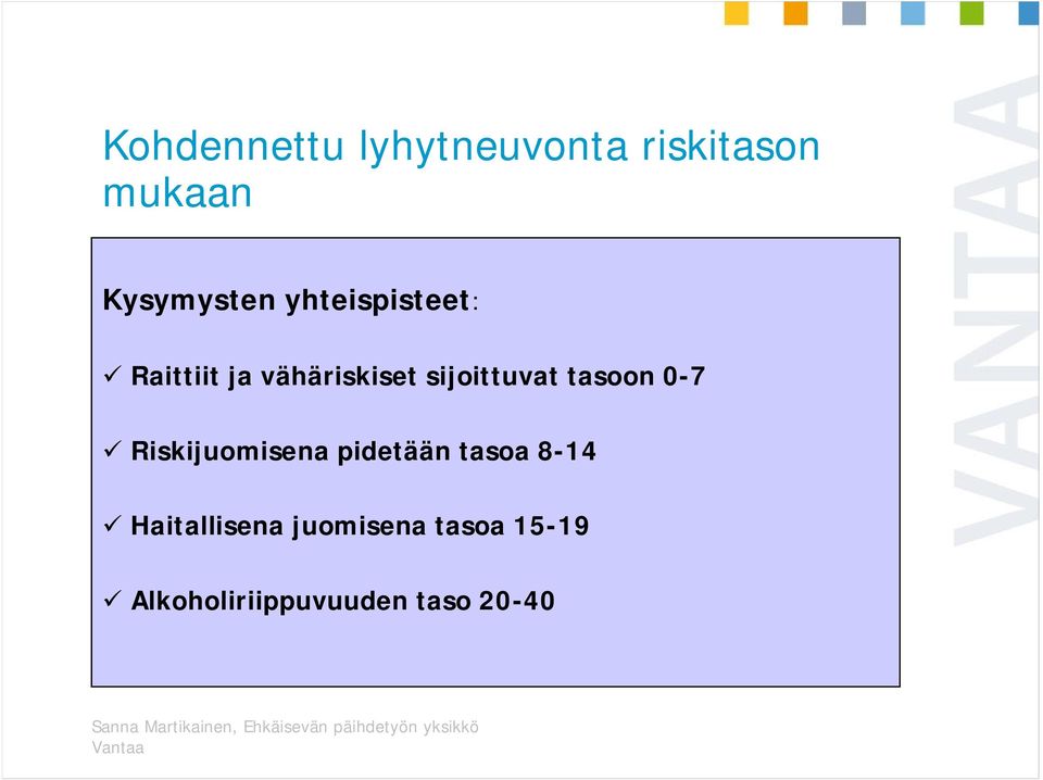 tasoon 0-7 Riskijuomisena pidetään tasoa 8-14