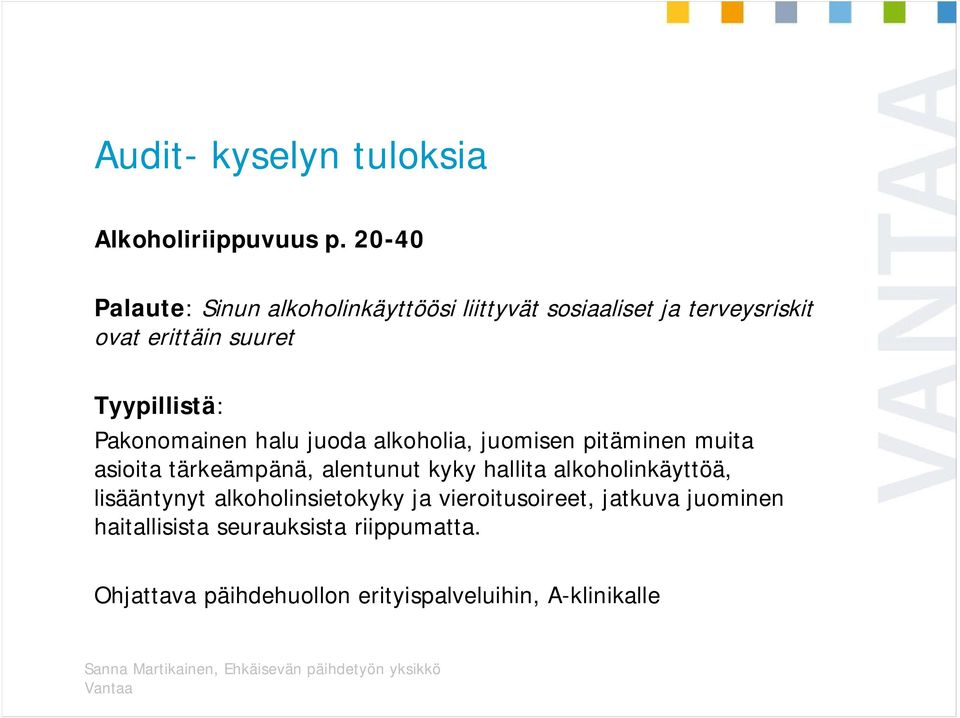 Tyypillistä: Pakonomainen halu juoda alkoholia, juomisen pitäminen muita asioita tärkeämpänä, alentunut kyky